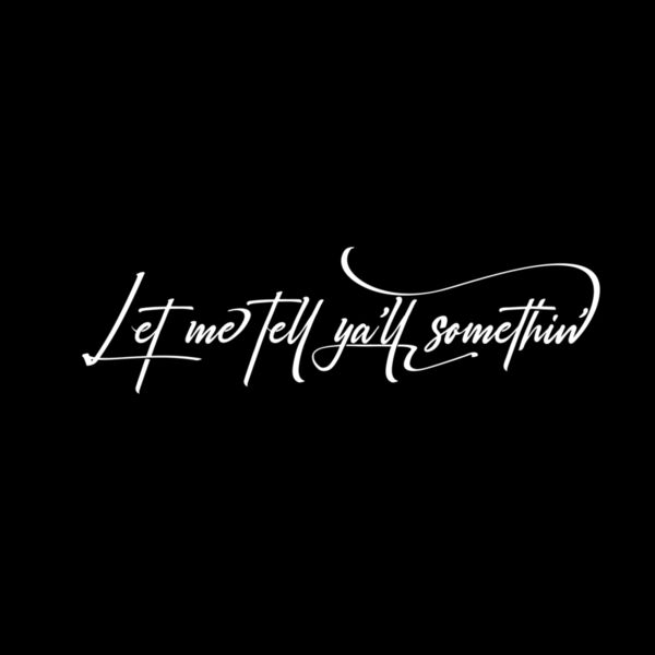 Let Me Tell Ya'll Somethin' Thumbnail